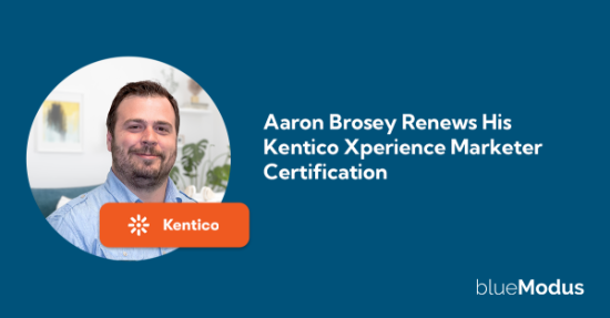 Aaron Brosey Renews His Kentico Xperience Marketer Certification