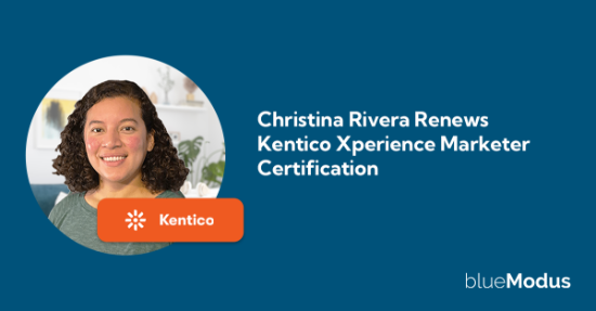 Christina Rivera Renews Kentico Xperience Marketer Certification