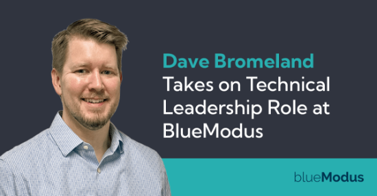 Dave Bromeland Takes on Technical Leadership Role at BlueModus