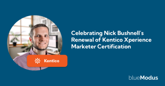 Celebrating Nick Bushnell’s Renewal of Kentico Xperience Marketer Certification